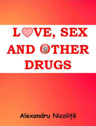 Title: Love, Sex and Other Drugs, Author: Alexandru Nicolita