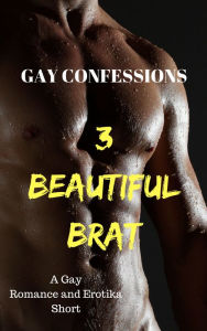 Title: Gay Confessions 3: Beautiful Brat: A Gay Romance and Erotika Short, Author: Lucas Loveless