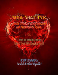 Title: Soul Shatter: Hidden Effects of Severe Physical and Psychological Trauma, Author: RMF Runyan