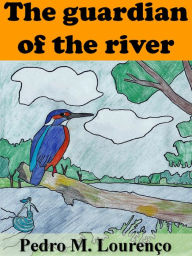 Title: The Guardian of the River, Author: Pedro M. Lourenço