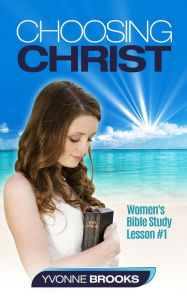 Title: Choosing Christ: Women's Bible Study Lesson #1, Author: Yvonne Brooks