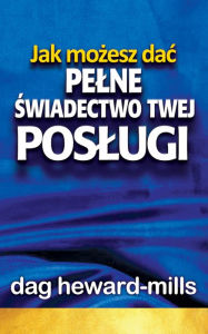 Title: Jak mozesz dac pelne swiadectwo twej poslugi, Author: Dag Heward-Mills