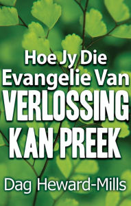 Title: Hoe jy die evangelie van verlossing kan preek, Author: Dag Heward-Mills