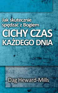 Title: Jak skutecznie spedzac z Bogiem cichy czas kazdego dnia, Author: Dag Heward-Mills