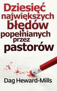 Title: Dziesiec Najwiekszych Bledow Popelnianych Przez Pastorow, Author: Dag Heward-Mills