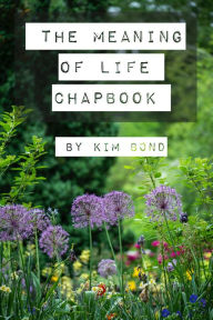 Title: The Meaning of Life Chapbook, Author: Kim Bond