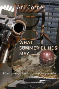 Title: What Summer Blinds May See, Author: Ani Corné