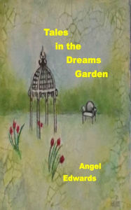 Title: Tales in the Dreams Garden, Author: Angel Edwards