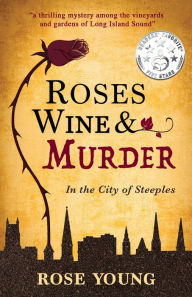 Title: Roses, Wine & Murder: In the City of Steeples, Author: Rose Young