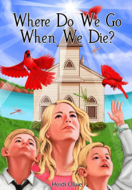 Title: Where Do We Go When We Die?, Author: Heidi Olive