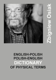 Title: English-Polish and Polish-English Dictionary of Physical Terms, Author: Zbigniew Osiak