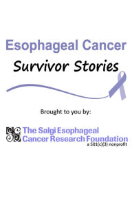 Title: Esophageal Cancer Survivor Stories, Author: The Salgi Esophageal Cancer Research Foundaion