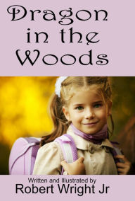 Title: Dragon in the Woods, Author: Robert Wright Jr