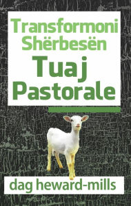 Title: Transformoni Shërbesën Tuaj Pastorale, Author: Dag Heward-Mills