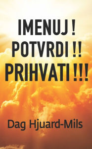 Title: Imenuj! Potvrdi! Prihvati!!!, Author: Dag Heward-Mills