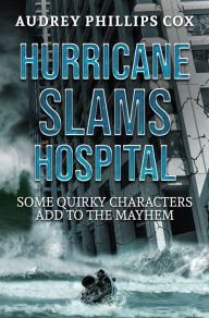 Title: Hurricane Slams Hospital, Author: Audrey Phillips Cox