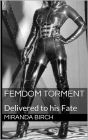 Femdom Torment: Delivered to his Fate