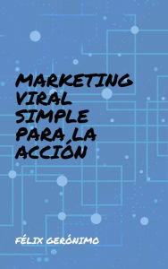 Title: Marketing Viral Simple para la Acción, Author: Félix Gerónimo