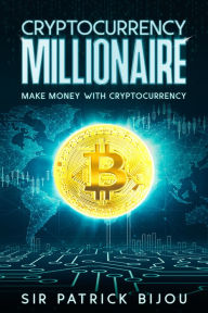 Title: Cryptocurrency Millionaire, Author: Sir Patrick Bijou