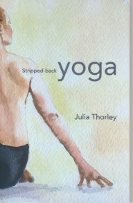 Title: Stripped-back Yoga, Author: Julia Thorley