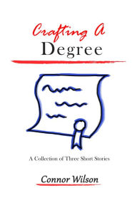 Title: Crafting A Degree, Author: Connor Wilson