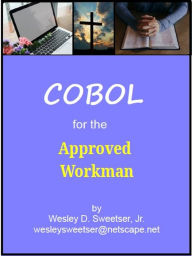 Title: COBOL for the Approved Workman, Author: Wesley Sweetser Jr