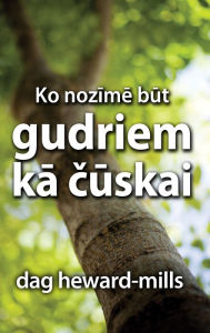 Title: Ko nozime but gudriem ka cuskai, Author: Dag Heward-Mills