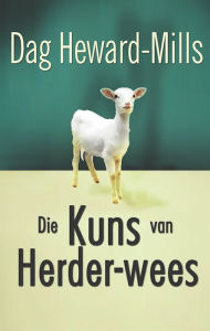 Title: Die kuns van Herder-wees, Author: Dag Heward-Mills