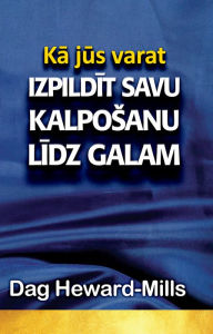 Title: Ka jus varat izpildit savu kalposanu lidz galam, Author: Dag Heward-Mills