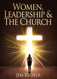 Title: Women Leadership and the Church, Author: Jim Reiher