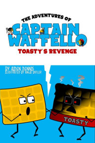 Title: The Adventures of Captain Waffello: Toasty's Revenge, Author: Aiden Dennis