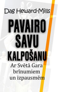 Title: Pavairo savu kalposanu ar Sveta Gara brinumiem un izpausmem, Author: Dag Heward-Mills