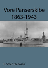 Title: Vore Panserskibe 1863-1943, Author: Søren Nørby