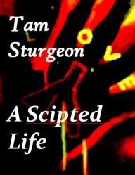 Title: A Scritped Life, Author: Tam Sturgeon