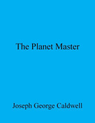 Title: The Planet Master, Author: Joseph George Caldwell