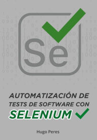 Title: Automatización de Tests de Software Con Selenium, Author: Hugo Peres