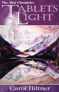 Title: The Altai Chronicles: Tablets of Light, Author: Carol Hiltner