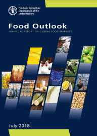 Title: Food Outlook: Biannual Report on Global Food Markets July 2018, Author: Food and Agriculture Organization of the United Nations