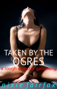 Title: Taken by the Ogres, Author: Nixie Fairfax