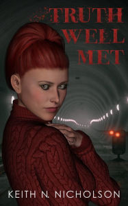 Title: Truth Well Met, Author: Keith N. Nicholson