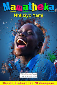 Title: Mamatheka Nhliziyo Yami, Author: Sicelo Ntshangase