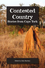 Title: Contested Country: Stories from Cape York, Author: John Harrison