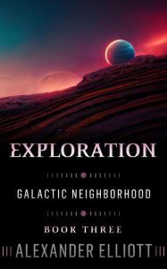 Title: Exploration (Galactic Neighborhood, #3), Author: Alexander Elliott