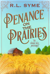 Title: Penance on the Prairies (The Vangie Vale Mysteries, #1), Author: R.L. Syme
