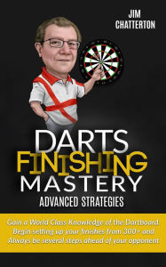 Title: Darts Finishing Mastery: Advanced Strategies, Author: Jim Chatterton