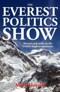 Title: The Everest Politics Show: Sorrow and Strife on the World's Highest Mountain (Footsteps on the Mountain Diaries), Author: Mark Horrell