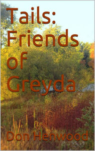 Title: Tails: Friends of Greyda, Author: Don Henwood