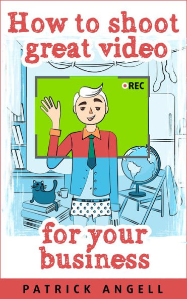 How To Shoot Great Video For Your Business (INTERNET ENTREPRENEUR UNDER THE SPOTLIGHT SERIES, #3)