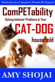 Title: Competability: Solving Behavior Problems in Your Cat-Dog Household, Author: Amy Shojai