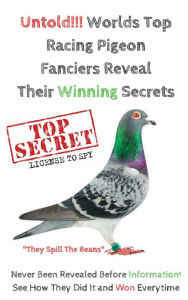 Title: Untold!!! Worlds Top Racing Pigeon Fanciers Reveal Their Winning Secrets, Author: The Racing Pigeon Enthusiast